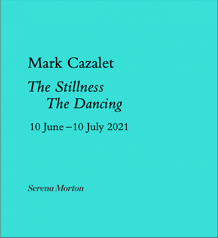 Mark Cazalet / The Stillness The Dancing - Exhibition Catalogue